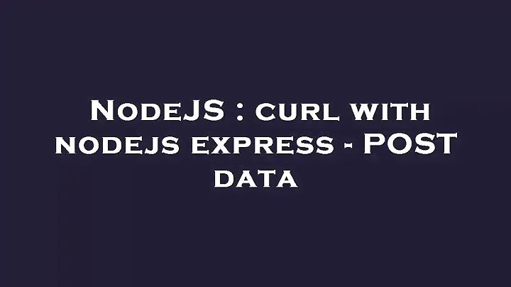 NodeJS : curl with nodejs express - POST data
